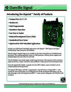  Danville Signal Introducing the dspstak™ Family of Products • Compact Size (3.5” x 4”) • Flexible I/O • Field Programmable • Standalone Operation