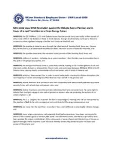 UConn Graduate Employee Union - UAW LocalStorrs Rd., Storrs, CTGEU-UAW Local 6950 Resolution against the Dakota Access Pipeline and in Favor of a Just Transition to a Clean Energy Future WHEREAS, the $3