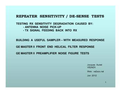 REPEATER SENSITIVITY / DE-SENSE TESTS TESTING RX SENSITIVITY DEGRADATION CAUSED BY: - ANTENNA NOISE PICK-UP - TX SIGNAL FEEDING BACK INTO RX  BUILDING A USEFUL SAMPLER – WITH MEASURED RESPONSE
