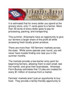 It is estimated that for every dollar you spend at the grocery store, only 11 cents goes to a farmer. More than 30 cents of every dollar goes to pay for processing, packing, and transporting. This summer, Arkansans have 