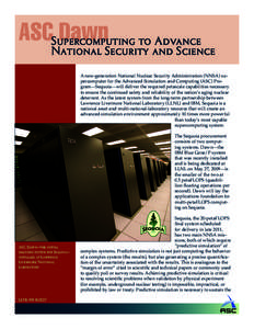 ASCSupercomputing Dawn to Advance National Security and Science A new-generation National Nuclear Security Administration (NNSA) supercomputer for the Advanced Simulation and Computing (ASC) Program—Sequoia—will deli