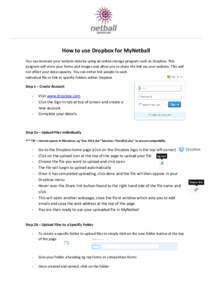 How to use Dropbox for MyNetball You can increase your website data by using an online storage program such as Dropbox. This program will store your forms and images and allow you to share the link via your website. This