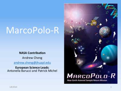 MarcoPolo-­‐R	
   NASA	
  Contribu-on	
   Andrew	
  Cheng	
   [removed]	
   European	
  Science	
  Leads:	
   Antonella	
  Barucci	
  and	
  Patrick	
  Michel	
  