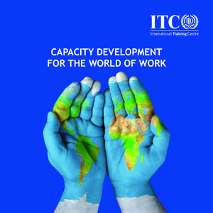 ITC  International Training Centre CAPACITY DEVELOPMENT FOR THE WORLD OF WORK