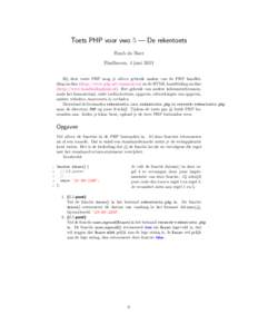 Toets PHP voor vwo 5 — De rekentoets Huub de Beer Eindhoven, 4 juni 2011 Bij deze toets PHP mag je alleen gebruik maken van de PHP handleiding on-line (http://www.php.net/manual/en) en de HTML handleiding on-line (http
