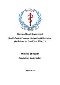 State and Local Government Health Sector Planning, Budgeting & Reporting Guidelines for Fiscal YearMinistry of Health Republic of South Sudan