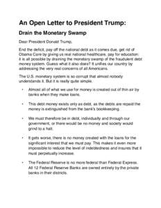 An Open Letter to President Trump: Drain the Monetary Swamp Dear President Donald Trump, End the deficit, pay off the national debt as it comes due, get rid of Obama Care by giving us real national healthcare, pay for ed