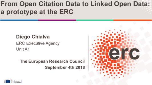 From Open Citation Data to Linked Open Data: a prototype at the ERC Diego Chialva ERC Executive Agency Unit A1