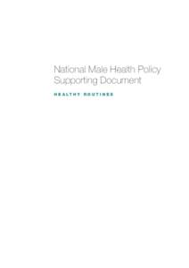 National Male Health Policy Supporting Document H E A LT H Y R O U T I N E S The National Male Health Policy has a focus on raising awareness about preventable health problems that affect males and targeting males with 