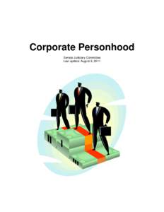 Corporate Personhood Senate Judiciary Committee Last update: August 9, 2011 Executive Summary According to Webster, human beings are persons, but human beings have created