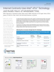 case study Internet Contrasts Internet Contrasts Uses Intel® vPro™ Technology and Avoids Hours of Windshield Time 66% reduction in hardware repair times and an 88% reduction in OS repair times offers