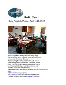 Reality Tour Cuba People to People April 10-20, 2012 $2850 includes charter flight from Miami,visa, license, all transport in Cuba, Lodging,breakfasts, welcome and farewell dinners