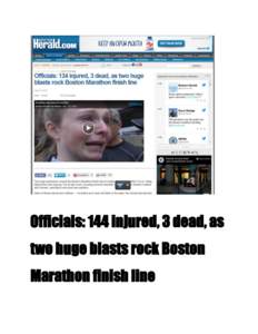 Officials: 144 injured, 3 dead, as two huge blasts rock Boston Marathon finish line (What  follows  is  the  main  online  story  for  the  day  of  the  bombings,  April  15,  By  Herald  Staff