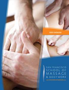 2015 Catalog  www.SF SCHOOL OF MASSAGE.com “I had always known about the benefits of massage, but now I have realized that massage therapy is truly an art