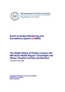 South Australian Monitoring and Surveillance System (SAMSS) The Health Status of People Living in the Mid North Health Region: Overweight and Obese, Physical Activity and Nutrition