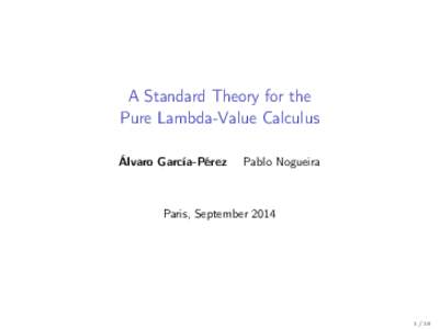 A Standard Theory for the Pure Lambda-Value Calculus Álvaro García-Pérez Pablo Nogueira