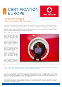 Vodafone Ireland Best practice IT Service  Certifications ISOVodafone is one of the top companies in Ireland, consistently rated as one of the best places to work and is Ireland’s leading total communications pr