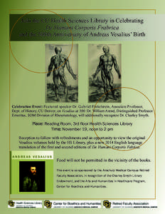 Join the CU Health Sciences Library in Celebrating De Humani Corporis Frabrica and the 500th Anniversary of Andreas Vesalius’ Birth Celebration Event: Featured speaker Dr. Gabr iel Finkelstein, Associate Professor, Dep