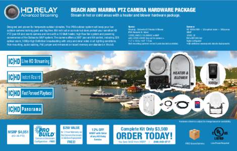 BEACH AND MARINA PTZ CAMERA HARDWARE PACKAGE Stream in hot or cold areas with a heater and blower hardware package. Designed and proven for temperate outdoor climates. This IP68 outdoor system will keep your live outdoor