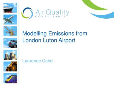 Modelling Emissions from London Luton Airport Laurence Caird  Introduction