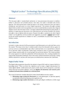 “Digital Locker” Technology Specification (DLTS) Version 2.3, March 2015 Abstract This document offers a standardized mechanism to issue government documents to Aadhaar holders in electronic and printable formats, st