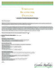 Errata for Timeless Beadwork Designs Hello Fellow Beaders, Thank you so much for purchasing my new book. I hope that you are enjoying the projects and are getting inspired by the historical perspective references. This i