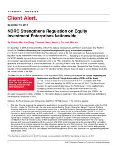 Client Alert. December 15, 2011 NDRC Strengthens Regulation on Equity Investment Enterprises Nationwide By Xiaohu Ma, Jun Deng, Thomas Chou, Jason J. Du, and Nhu Vu