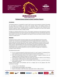 Brisbane Broncos School to Work Transition Program Introduction The Brisbane Broncos is committed to using its staff, resources and networks to achieve the closing the gap targets for Aboriginal and Torres Strait Islande