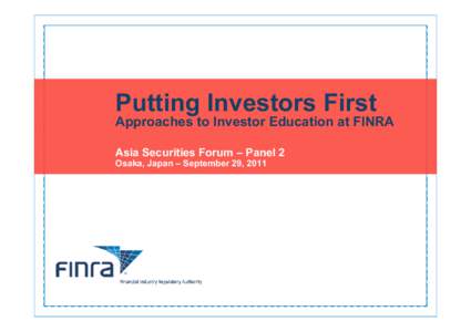 Putting Investors First  Approaches to Investor Education at FINRA Asia Securities Forum – Panel 2 Osaka, Japan – September 29, 2011