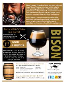 Bison’s	
  iconic	
  Chocolate	
  Stout	
  was	
  once	
  referred	
   to	
  as	
  “Barry	
  White’s	
  voice	
  in	
  a	
  bottle–a	
  dark,	
   slow-­‐pouring	
  aphrodisiac	
  of	
  the	
