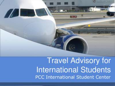Travel Advisory for International Students PCC International Student Center To Be Discussed • Submitting Travel Requests