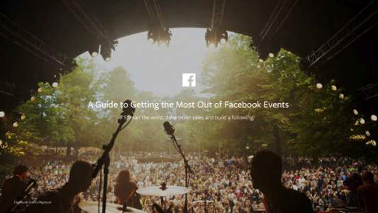 A Guide to Getting the Most Out of Facebook Events Spread the word, drive ticket sales and build a following. Facebook Events Playbook  The Power of Facebook Events