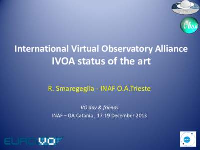 International Virtual Observatory Alliance  IVOA status of the art R. Smaregeglia - INAF O.A.Trieste VO day & friends INAF – OA Catania , 17-19 December 2013
