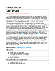 EffectiveCost of Care Fees are subject to change without prior notice. The staff at Student Health Center strongly encourage UCI students to seek timely health care. Since health care is one of the most costl