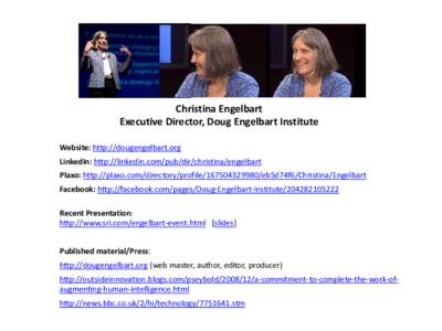 Christina Engelbart Executive Director, Doug Engelbart Institute Website: http://dougengelbart.org LinkedIn: http://linkedin.com/pub/dir/christina/engelbart Plaxo: http://plaxo.com/directory/profile[removed]eb5d74f6