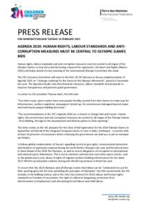 PRESS RELEASE FOR IMMEDIATE RELEASE TUESDAY 24 FEBRUARY 2015 AGENDA 2020: HUMAN RIGHTS, LABOUR STANDARDS AND ANTICORRUPTION MEASURES MUST BE CENTRAL TO OLYMPIC GAMES BIDS Human rights, labour standards and anti-corruptio