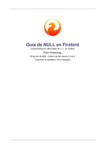Guía de NULL en Firebird Comportamiento y dificultades de NULL en Firebird Paul Vinkenoog 22 de julio deVersión de documento 0.2-es-2 Traducción al castellano: Víctor Zaragoza