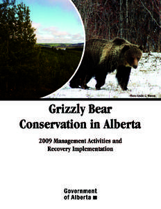 ISBN No[removed]-0 (Printed Version) ISBN No[removed]-9 (Online Version) Pub No. I/445 Printed June 2010  Grizzly Bear Conservation in Alberta: 2009 Management Activities and Recovery Implementation