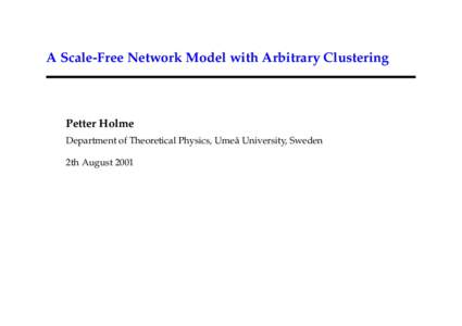 A Scale-Free Network Model with Arbitrary Clustering  Petter Holme Department of Theoretical Physics, Ume˚a University, Sweden 2th August 2001