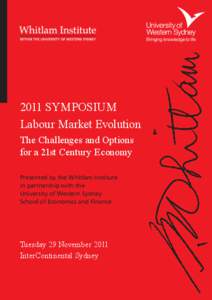 2011 SYMPOSIUM Labour Market Evolution The Challenges and Options for a 21st Century Economy Presented by the Whitlam Institute in partnership with the