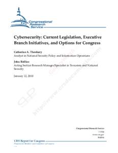 .  Cybersecurity: Current Legislation, Executive Branch Initiatives, and Options for Congress Catherine A. Theohary Analyst in National Security Policy and Information Operations