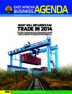 EAST AFRICAN  BUSINESS JANUARY-MARCH 2014 EDITION  A PUBLICATION OF THE EAST AFRICAN BUSINESS COUNCIL