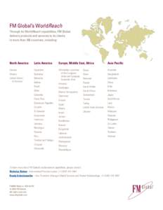 FM Global’s WorldReach Through its WorldReach capabilities, FM Global delivers products and services to its clients in more than 100 countries, including:  North America