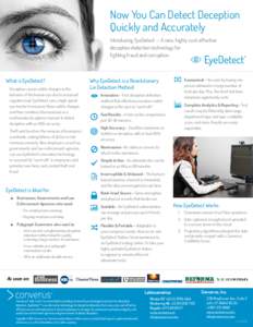 Now You Can Detect Deception Quickly and Accurately Introducing EyeDetect — A new, highly cost-effective deception detection technology for fighting fraud and corruption.