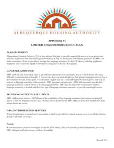APPENDIX VI LIMITED ENGLISH PROFICIENCY PLAN PLAN STATEMENT Albuquerque Housing Authority (AHA) has adopted this plan to provide meaningful access to its programs and activities by persons with Limited English Proficienc