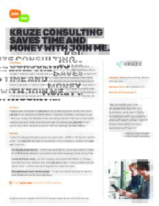 KRUZE CONSULTING SAVES TIME AND MONEY WITH JOIN ME. Challenge In just three years, Kruze Consulting, has grown from a one-woman shop to a nine-employee firm servicing 150 startup clients from three office locations. A ke