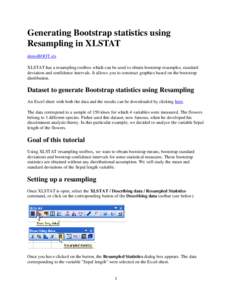 Generating Bootstrap statistics using Resampling in XLSTAT demoBOOT.xls XLSTAT has a resampling toolbox which can be used to obtain bootstrap resamples, standard deviation and confidence intervals. It allows you to const