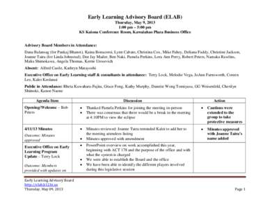 Early Learning Advisory Board (ELAB) Thursday, May 9, 2013 1:00 pm – 5:00 pm KS Kaiona Conference Room, Kawaiahao Plaza Business Office Advisory Board Members in Attendance: Dana Balansag (for Pankaj Bhanot), Kaina Bon