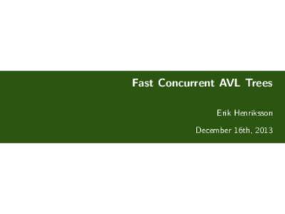 Fast Concurrent AVL Trees Erik Henriksson December 16th, 2013 Fast Concurrent AVL Trees