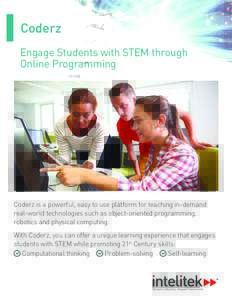Coderz Engage Students with STEM through Online Programming Coderz is a powerful, easy to use platform for teaching in-demand real-world technologies such as object-oriented programming,